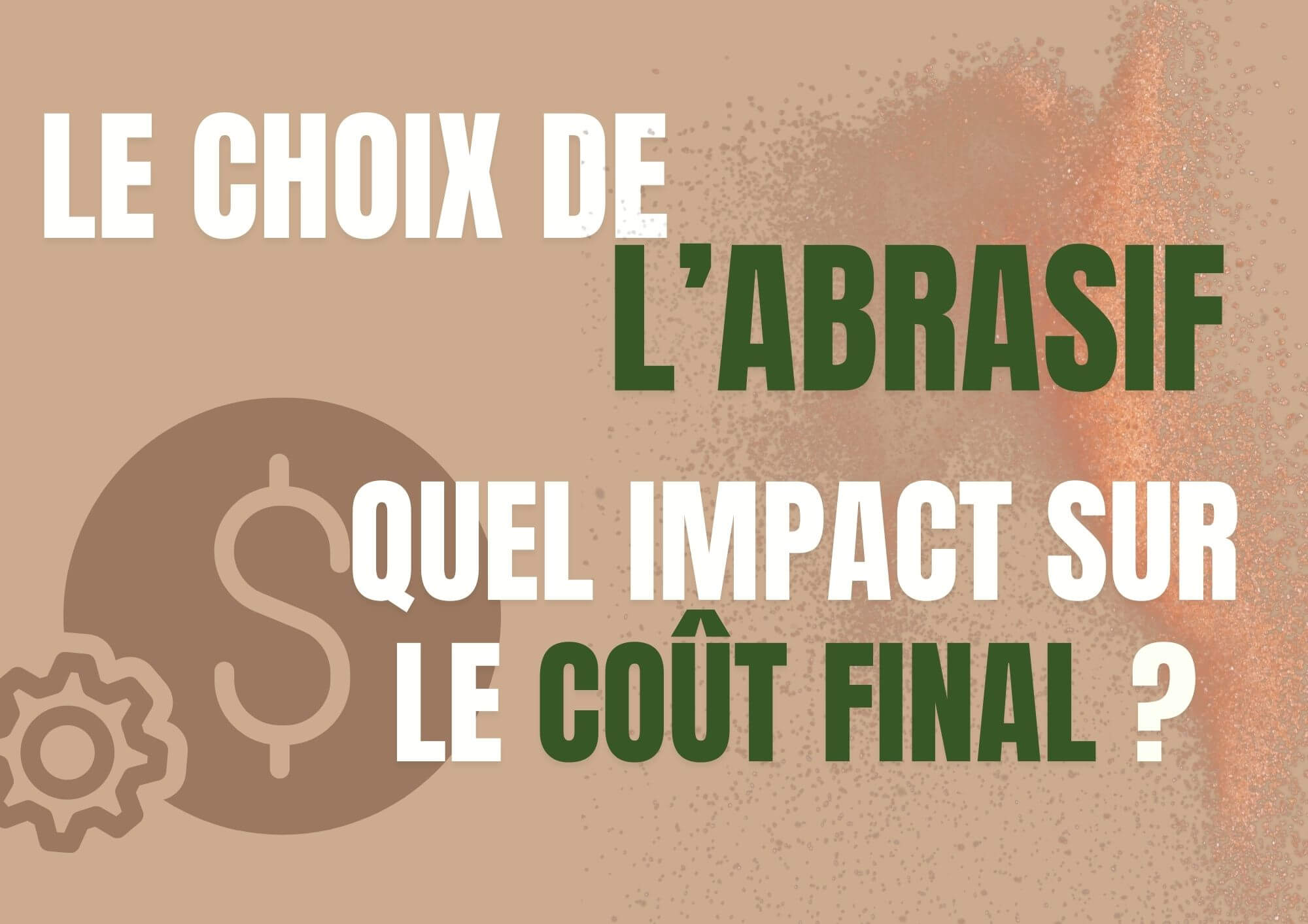 Le choix d'abrasifs fait varier le coût d'un chantier d'aérogommage